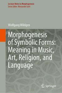 Produktbild: Morphogenesis of Symbolic Forms: Meaning in Music, Art, Religion, and Language