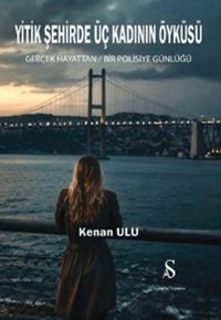 Produktbild: Yitik Sehirde &Uuml;c Kadinin &Ouml;yk&uuml;s&uuml; - Gercek Hayattan Bir Polisiye G&uuml;nl&uuml;g&uuml;