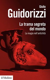 Produktbild: La trama segreta del mondo. La magia nell'antichit&agrave;