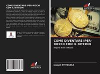 Produktbild: Come Diventare Iper-Ricchi Con Il Bitcoin