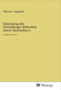 Produktbild: Sckenkung der Heidelberger Bibliothek durch Maximilian I.