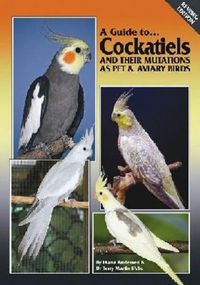 Produktbild: A Guide to Cockatiels and Their Mutations as Pet & Aviary Birds