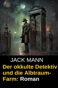 Produktbild: Der okkulte Detektiv und die Albtraum-Farm: Roman