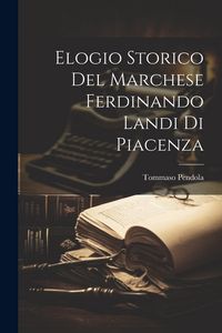 Produktbild: Elogio Storico Del Marchese Ferdinando Landi Di Piacenza