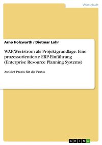 Produktbild: WAP, Wertstrom als Projektgrundlage. Eine prozessorientierte ERP-Einf&uuml;hrung (Enterprise Resource Planning Systems)