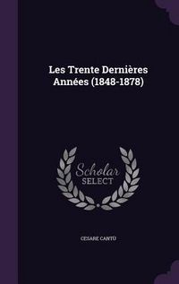Produktbild: Les Trente Derni&egrave;res Ann&eacute;es (1848-1878)