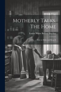 Produktbild: Motherly Talks. The Home; how to Make and Keep It