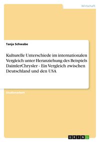 Produktbild: Kulturelle Unterschiede im internationalen Vergleich am Beispiel DaimlerChrysler. Ein Vergleich zwischen Deutschland und den USA