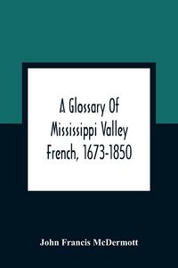 Produktbild: A Glossary Of Mississippi Valley French, 1673-1850