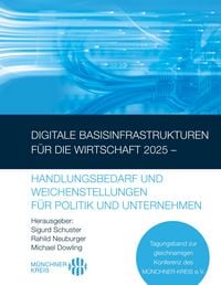 Produktbild: Digitale Basisinfrastrukturen f&uuml;r die Wirtschaft 2025 - Handlungsbedarf und Weichenstellungen f&uuml;r Politik und Unternehmen