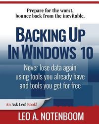 Produktbild: Backing Up In Windows 10: Never lose data again, using tools you already have and tools you get for free