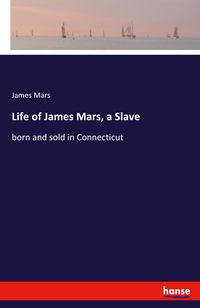 Produktbild: Life of James Mars, a Slave