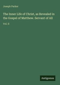 Produktbild: The Inner Life of Christ, as Revealed in the Gospel of Matthew. Servant of All