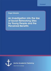 Produktbild: An Investigation into the Use of Social Networking Sites by Young People and the Perceived Benefits