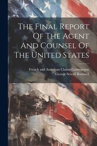 Produktbild: The Final Report Of The Agent And Counsel Of The United States
