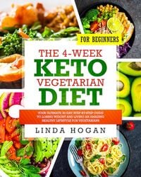 Produktbild: The 4-Week Keto Vegetarian Diet for Beginners: Your Ultimate 30-Day Step-By-Step Guide to Losing Weight and Living an Amazing Healthy Lifestyle for Ve