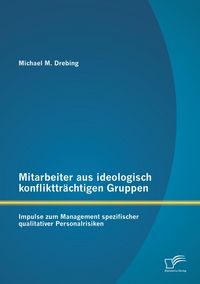 Produktbild: Mitarbeiter aus ideologisch konflikttr&auml;chtigen Gruppen: Impulse zum Management spezifischer qualitativer Personalrisiken