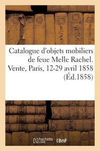 Produktbild: Catalogue d'objets mobiliers de feue Melle Rachel. Vente, Paris, 12-29 avril 1858