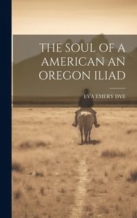 Produktbild: The Soul of a American an Oregon Iliad