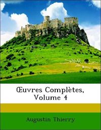 Produktbild: Thierry, A: OEuvres Compl&egrave;tes, Volume 4