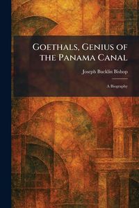 Produktbild: Goethals, Genius of the Panama Canal