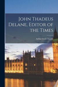 Produktbild: John Thadeus Delane, Editor of the Times