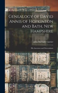 Produktbild: Genealogy of David Annis of Hopkinton and Bath, New Hampshire: His Ancestors and Descendants