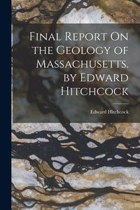 Produktbild: Final Report On the Geology of Massachusetts. by Edward Hitchcock