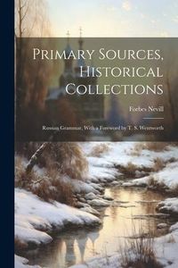 Produktbild: Primary Sources, Historical Collections: Russian Grammar, With a Foreword by T. S. Wentworth