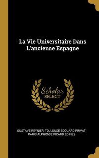 Bild vom Artikel La Vie Universitaire Dans L'ancienne Espagne vom Autor Gustave Reynier