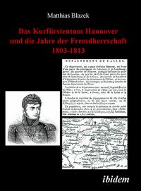 Produktbild: Das Kurf&uuml;rstentum Hannover und die Jahre der Fremdherrschaft 1803-1813