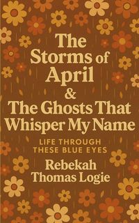Produktbild: The Storms Of April & the Ghosts That Whisper My Name