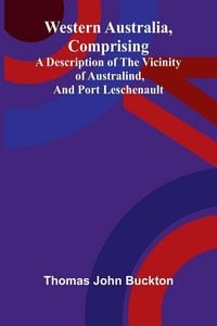 Produktbild: Western Australia, comprising a Description of the Vicinity of Australind, and Port Leschenault.