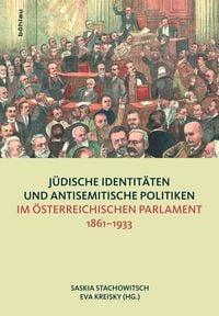 Produktbild: J&uuml;dische Identit&auml;ten und antisemitische Politiken im &ouml;sterreichischen Parlament 1861-1933