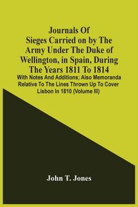 Produktbild: Journals Of Sieges Carried On By The Army Under The Duke Of Wellington, In Spain, During The Years 1811 To 1814
