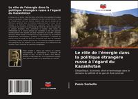 Produktbild: Le r&ocirc;le de l'&eacute;nergie dans la politique &eacute;trang&egrave;re russe &agrave; l'&eacute;gard du Kazakhstan