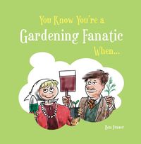 Produktbild: Fraser, B: You Know You're a Gardening Fanatic When...