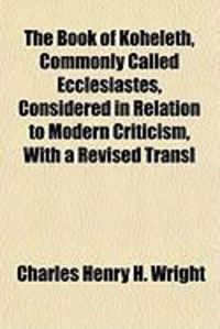 Produktbild: The Book of Koheleth, Commonly Called Ecclesiastes, Considered in Relation to Modern Criticism, with a Revised Transl