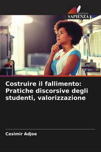 Produktbild: Costruire il fallimento: Pratiche discorsive degli studenti, valorizzazione