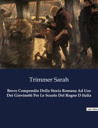Produktbild: Breve Compendio Della Storia Romana Ad Uso Dei Giovinetti Per Le Scuole Del Regno D Italia