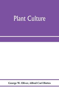 Produktbild: Plant culture; a working handbook of every day practice for all who grow flowering and ornamental plants in the garden and greenhouse