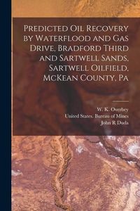 Produktbild: Predicted oil Recovery by Waterflood and gas Drive, Bradford Third and Sartwell Sands, Sartwell Oilfield, McKean County, Pa