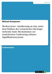 Produktbild: Moskau lesen - Ann&auml;herung an eine unter dem Einfluss der sowjetischen Ideologie stehende Stadt. Mechanismen zur semiotischen Umdeutung urbaner Signifi