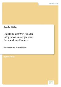 Produktbild: Die Rolle der WTO in der Integrationsstrategie von Entwicklungsl&auml;ndern