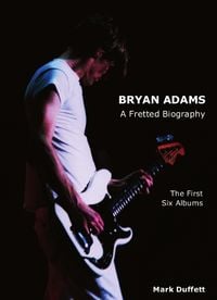 Produktbild: Bryan Adams: A Fretted Biography - The First Six Albums