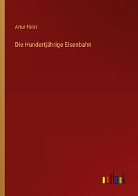 Produktbild: Die Hundertj&auml;hrige Eisenbahn