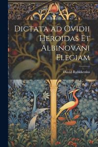 Produktbild: Dictata ad Ovidii Heroidas et Albinovani Elegiam