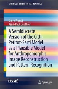Produktbild: A Semidiscrete Version of the Citti-Petitot-Sarti Model as a Plausible Model for Anthropomorphic Image Reconstruction and Pattern Recognition