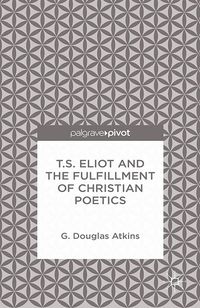 Produktbild: T.S. Eliot and the Fulfillment of Christian Poetics