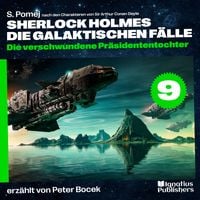 Produktbild: Die verschwundene Pr&auml;sidententochter (Sherlock Holmes - Die galaktischen F&auml;lle, Folge 9)